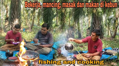 Bekerja Mancing Dan Masak Dikebun Fishing And Cooking Youtube