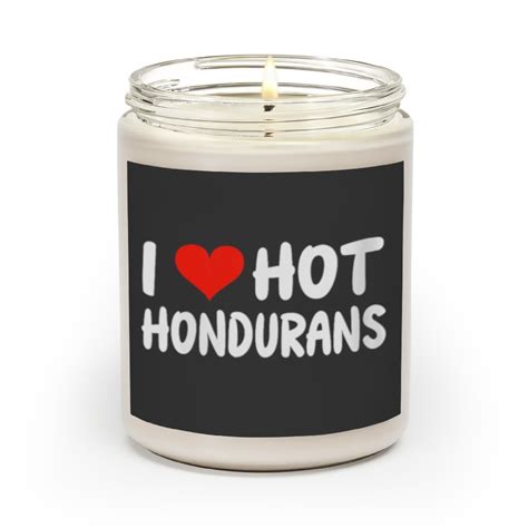 I Love Hot Hondurans Heart Cute Honduras Scented Candles Sold By FunnyLife4You SKU