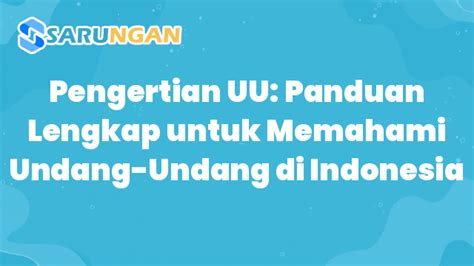 Pengertian Uu Panduan Lengkap Untuk Memahami Undang Undang Di Indonesia Sarungan