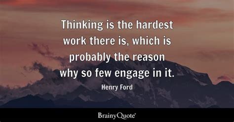 Henry Ford - Thinking is the hardest work there is, which...