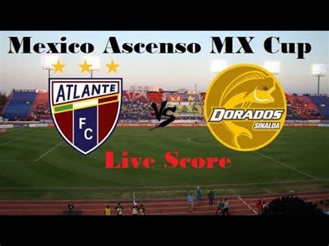 Live L Cf Atlante Vs Csyd Dorados De Sinaloa L Mexico Ascenso Mx Round