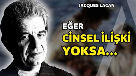 Eğer Cinsel İlişki Yoksa I Fransız Psikanalist Jacques Lacan Sözleri