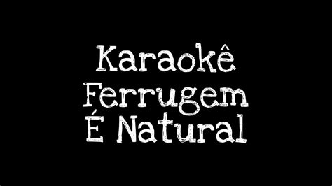 Karaoke Ferrugem Natural Youtube