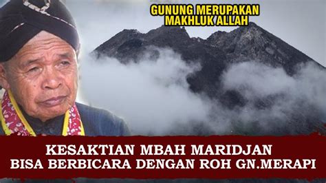 KESAKTIAN MBAH MARIDJAN BISA BERBICARA DENGAN ROH GUNUNG MERAPI YouTube