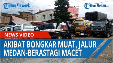 Akibat Bongkar Muat Barang Di Pasar Lau Gendek Tersendat Jalur Medan