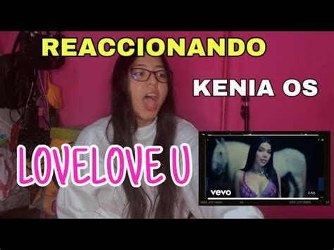 Reaccionando A Lovelove U De Kenia Os Youtube