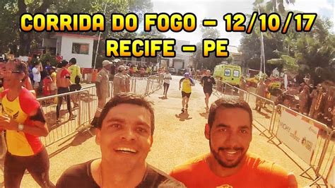 Corrida Do Fogo Recife PE 12 10 17 BORA CORRER GALERA YouTube