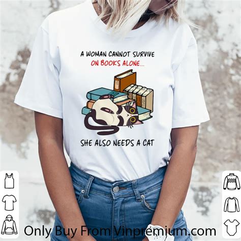 Pretty A Woman Cannot Survive On Books Alone She Also Needs A Cat Shirt