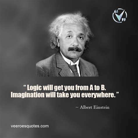 Logic Will Get You From A To B Imagination Will Take You Everywhere