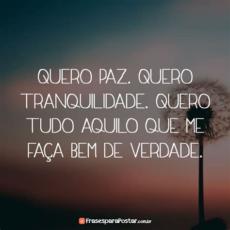 Tudo Que Eu Quero É Paz 45 Frases De Tranquilidade Para Aproveitar Os