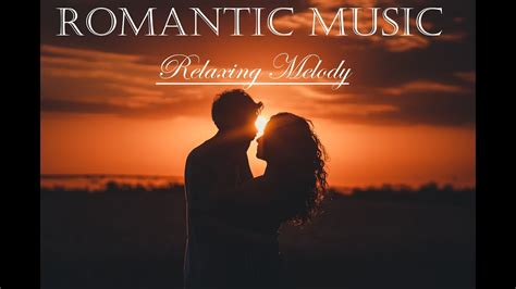 Relaxing Romantic Music Good Vibes Listen To Your Favorite Calm