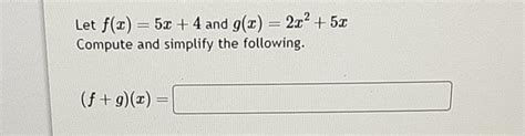 Solved Let F X 5x 4 And G X 2x2 5x Compute And Simplify