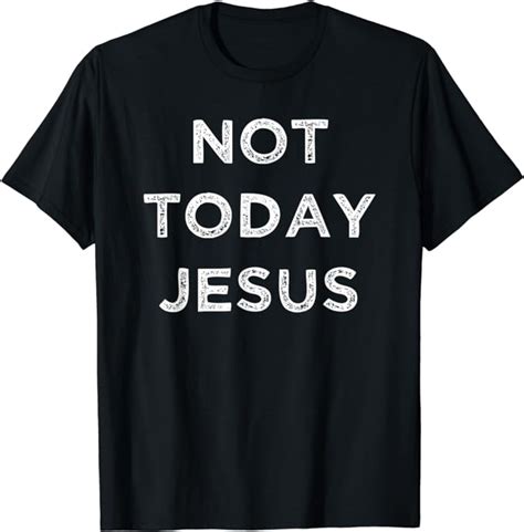 Not Today Jesus T Shirt Clothing Shoes And Jewelry