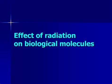 Ppt Biological Effects Of Ionizing Radiation At Molecul Es And C Ell S Powerpoint Presentation