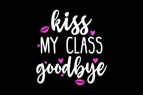 Kiss My Class Goodbye Graphic By Skpathan4599 · Creative Fabrica