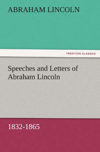 Speeches And Letters Of Abraham Lincoln 1832 1865 By Abraham Lincoln Goodreads