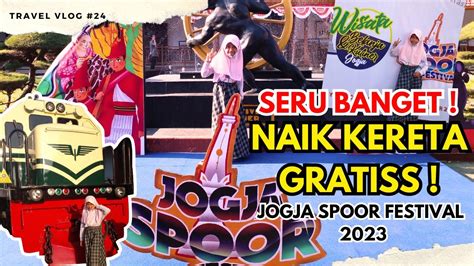 JOGJA SPOOR FESTIVAL 2023 SERU BANGET BISA NAIK KERETA GRATIS