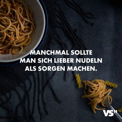 Manchmal Sollte Man Sich Lieber Nudeln Als Sorgen Machen VISUAL