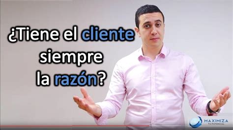 ¿tiene Siempre El Cliente La Razón Explicación Paso A Paso Youtube