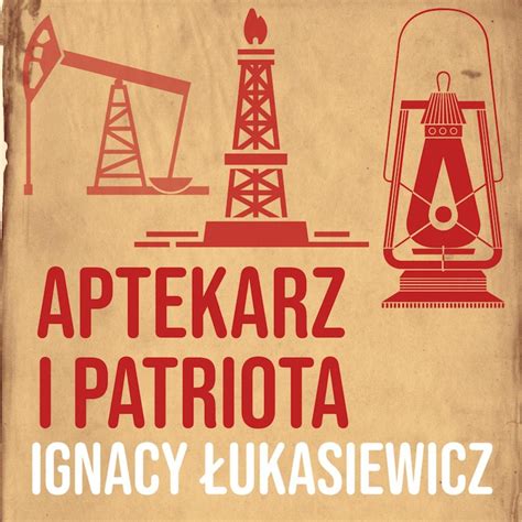 Aptekarz I Patriota Ignacy Ukasiewicz Cz Historia Jakiej Nie