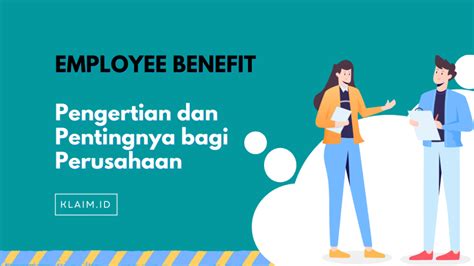 Pengertian Employee Benefit Dan Pentingnya Bagi Perusahaan Klaim