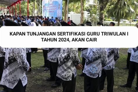 Berikut Bocoran Kapan Tunjangan Sertifikasi Guru Triwulan Pertama Akan