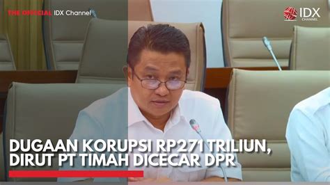 Dugaan Korupsi Rp271 Triliun Dirut PT Timah Dicecar DPR IDX CHANNEL