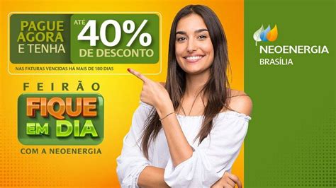 NEOENERGIA BRASÍLIA OFERECE ATÉ 40 DE DESCONTO PARA CLIENTES QUITAREM