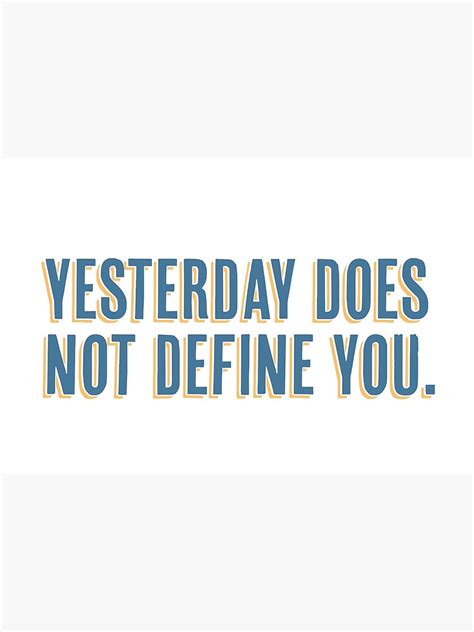 Yesterday Does Not Define You Yellow And Blue Aesthetic Quotes Poster For Sale By Pictandra