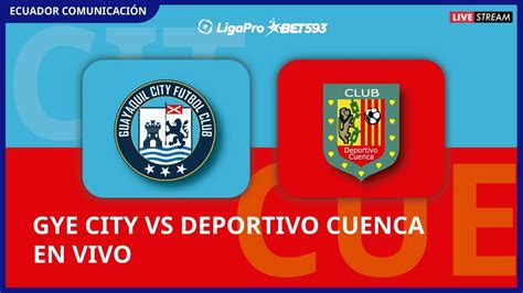 GUAYAQUIL CITY VS DEPORTIVO CUENCA EN VIVO LIGA LIGAPRO FECHA 6