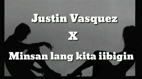 Minsan Lang Kita Iibigin X Justin Vasquez Lyrics Video Youtube