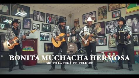 Bonita Muchacha Hermosa Grupo La Fuga Ft Grupo Peligro Youtube