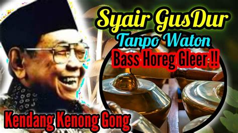 Syair GusDur Tampo Waton Bass Horeg Gleer Kendang Kenong Gong