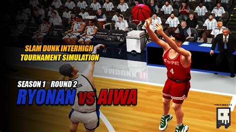 SLAM DUNK INTERHIGH TOURNAMENT SIMULATION SEASON 1 ROUND 2 RYONAN