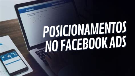 Posicionamentos No Facebook Ads Tudo Que Voc Precisa Saber Para