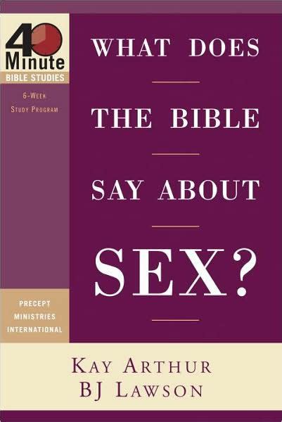 What Does The Bible Say About Sex By Kay Arthur David Lawson BJ