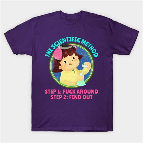 The Scientific Method Fuck Around And Find Out The Scientific Method T Shirt Teepublic