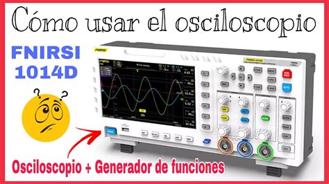 C Mo Usar Un Osciloscopio Fnirsi D Nivel B Sico Youtube