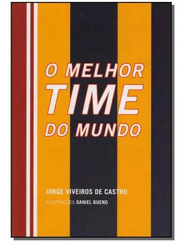 Melhor Time Do Mundo O Edicao De Jorge Viveiros De Castro Editora