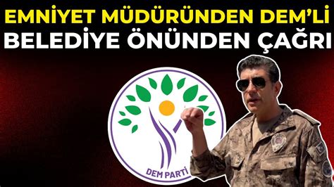 Emniyet Müdürü DEM Parti li Belediye önüne giderek çağrı yaptı ortalık