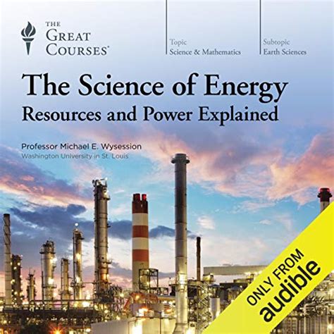 The Science of Energy by Michael E. Wysession, The Great Courses ...