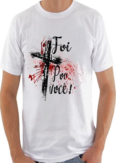 Camiseta Foi Por Você Camiseta Evangélica Moda Gospel Camisas