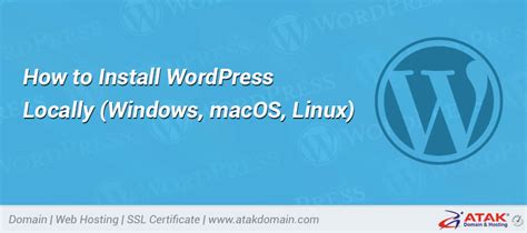 How To Install WordPress Locally Windows MacOS Linux Atak Domain