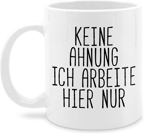 Tasse Tassen 325ml Statement Sprüche Keine Ahnung ich arbeite hier