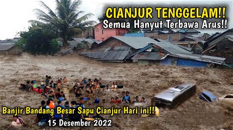 Banjir Dahsyat Cianjur Hari Ini 15 Desember 2022 Warga Heboh Banjir