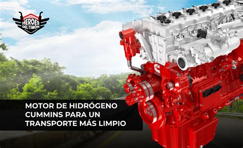 Motor De Hidr Geno Cummins Para Un Transporte M S Limpio H Roes Del Tim N