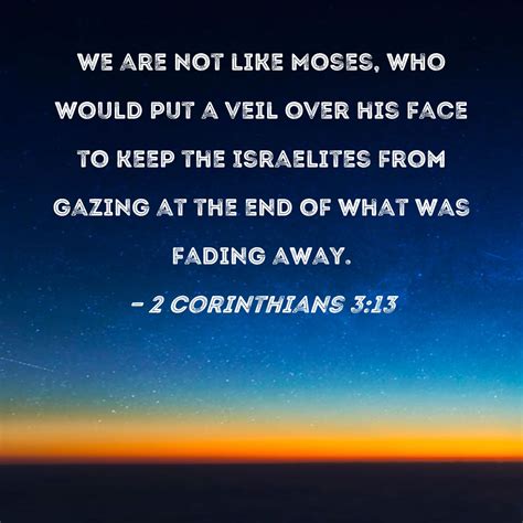 Corinthians We Are Not Like Moses Who Would Put A Veil Over His