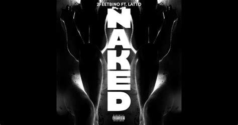 Naked Feat Latto Single Album By 2FeetBino Apple Music