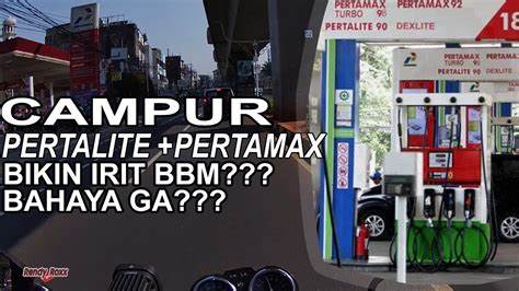 Efek Samping Mencampur Pertalite Dengan Pertamax Bensin Motovlog