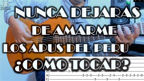 Nunca Dejaras De Amarme Los Apus Del Peru Tutorial De Guitarra